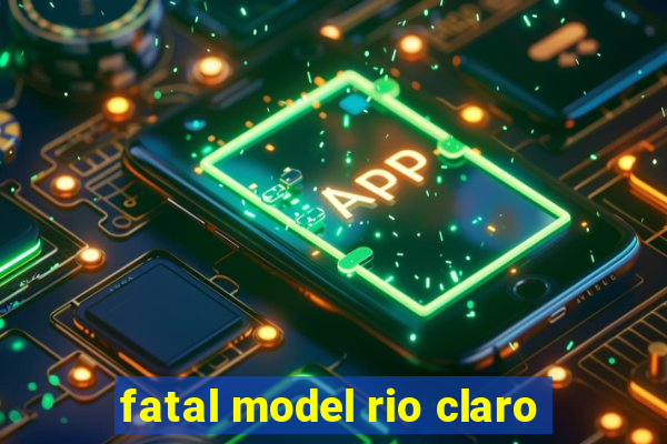 fatal model rio claro-sp